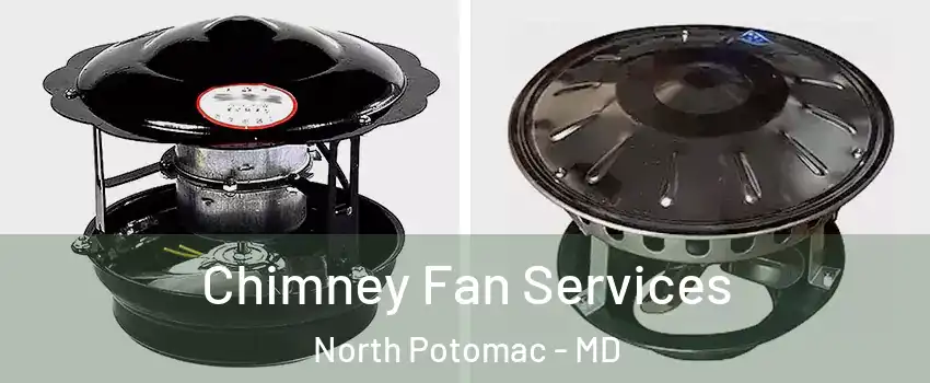  Chimney Fan Services North Potomac - MD