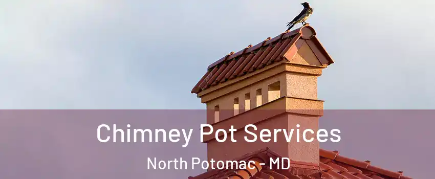  Chimney Pot Services North Potomac - MD