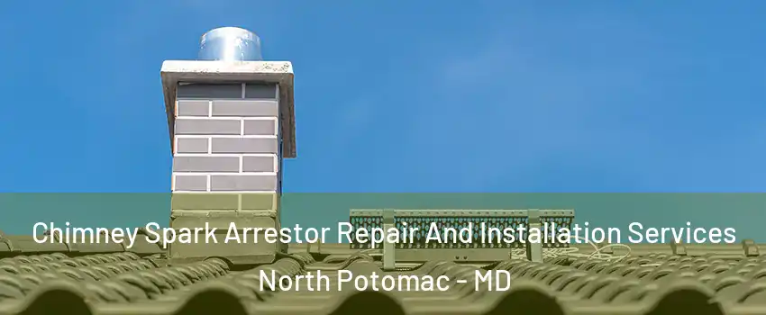  Chimney Spark Arrestor Repair And Installation Services North Potomac - MD