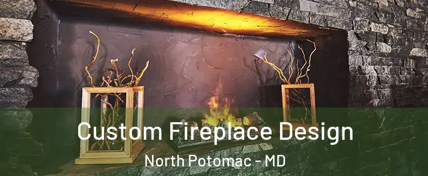  Custom Fireplace Design North Potomac - MD