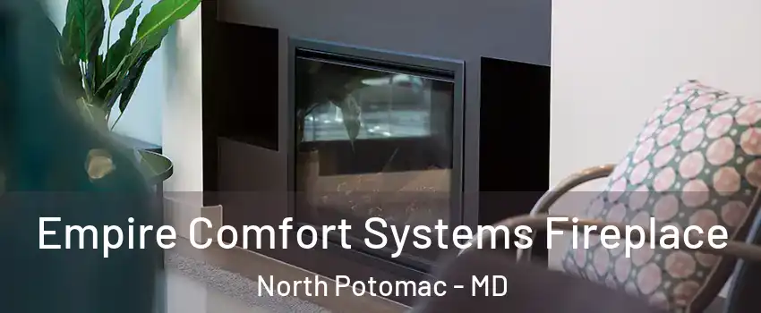  Empire Comfort Systems Fireplace North Potomac - MD