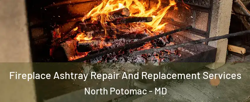  Fireplace Ashtray Repair And Replacement Services North Potomac - MD
