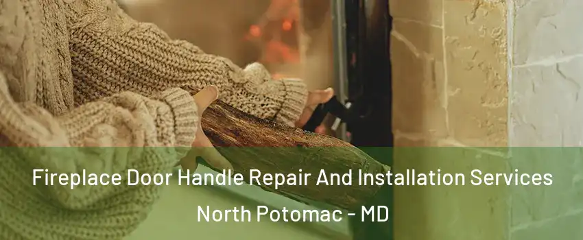  Fireplace Door Handle Repair And Installation Services North Potomac - MD