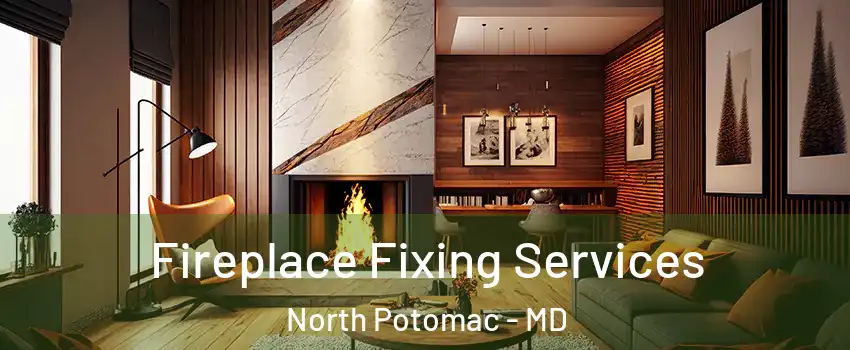  Fireplace Fixing Services North Potomac - MD