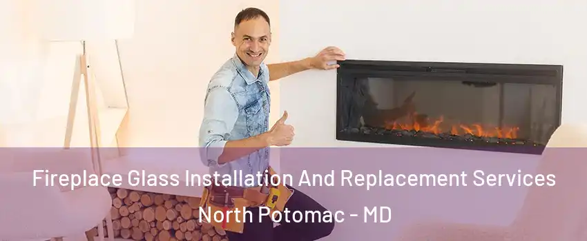  Fireplace Glass Installation And Replacement Services North Potomac - MD