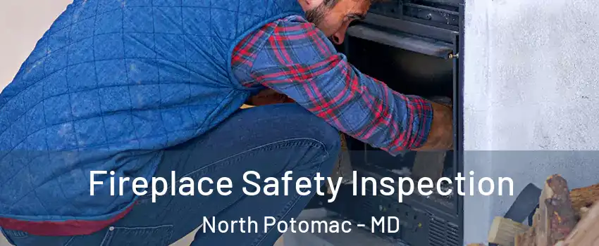  Fireplace Safety Inspection North Potomac - MD
