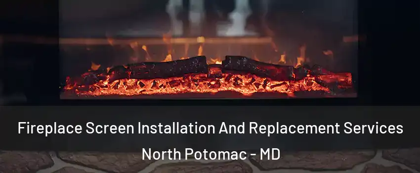  Fireplace Screen Installation And Replacement Services North Potomac - MD