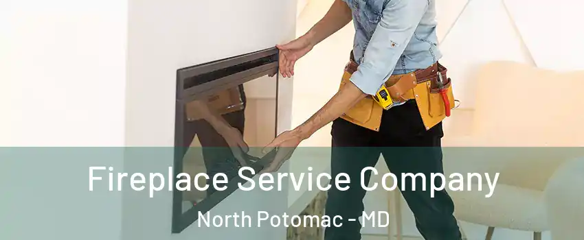 Fireplace Service Company North Potomac - MD