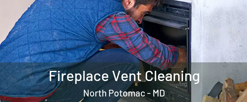  Fireplace Vent Cleaning North Potomac - MD