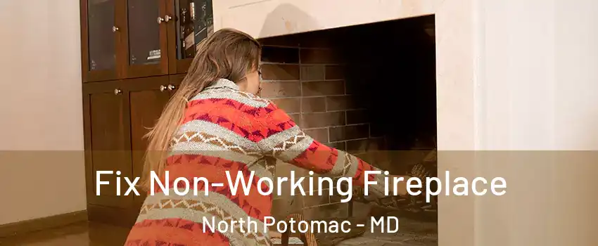  Fix Non-Working Fireplace North Potomac - MD