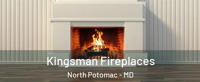  Kingsman Fireplaces North Potomac - MD