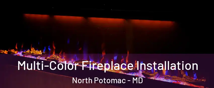  Multi-Color Fireplace Installation North Potomac - MD