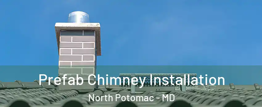  Prefab Chimney Installation North Potomac - MD