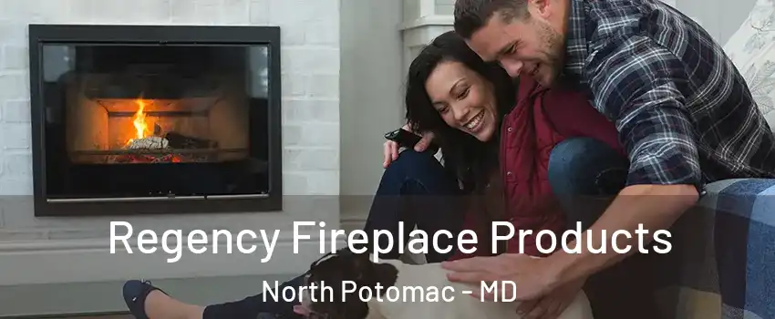  Regency Fireplace Products North Potomac - MD