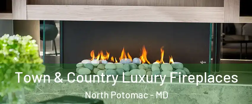 Town & Country Luxury Fireplaces North Potomac - MD