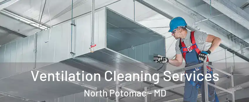  Ventilation Cleaning Services North Potomac - MD