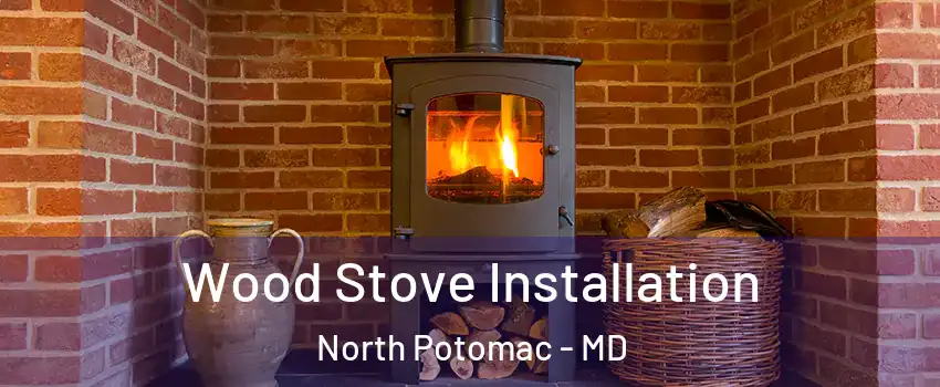  Wood Stove Installation North Potomac - MD
